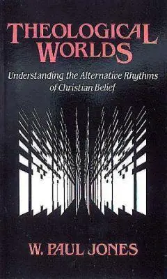 Mondi teologici: comprendere i ritmi alternativi della fede cristiana - Theological Worlds: Understanding the Alternative Rhythms of Christian Belief