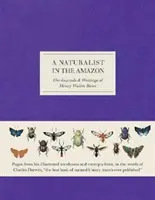 Il naturalista in Amazzonia - I diari e gli scritti di Henry Walter Bates - Naturalist in the Amazon - The Journals & Writings of Henry Walter Bates