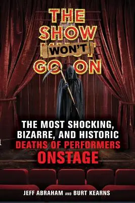 Lo spettacolo non continua: Le morti più scioccanti, bizzarre e storiche degli artisti sul palco - The Show Won't Go on: The Most Shocking, Bizarre, and Historic Deaths of Performers Onstage