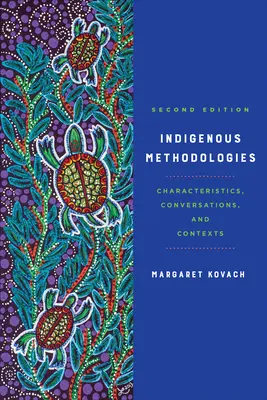 Metodologie indigene: Caratteristiche, conversazioni e contesti, seconda edizione - Indigenous Methodologies: Characteristics, Conversations, and Contexts, Second Edition