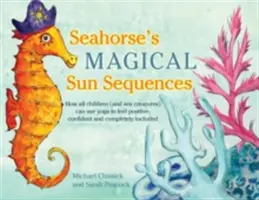 Le magiche sequenze del sole del cavalluccio marino: Come tutti i bambini (e le creature marine) possono usare lo yoga per sentirsi positivi, sicuri di sé e completamente compresi - Seahorse's Magical Sun Sequences: How All Children (and Sea Creatures) Can Use Yoga to Feel Positive, Confident and Completely Included