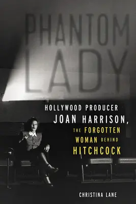 Phantom Lady: La produttrice di Hollywood Joan Harrison, la donna dimenticata dietro Hitchcock - Phantom Lady: Hollywood Producer Joan Harrison, the Forgotten Woman Behind Hitchcock