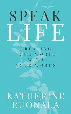 Parlare di vita: Creare il vostro mondo con le vostre parole - Speak Life: Creating Your World With Your Words