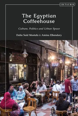 Il caffè egiziano: Cultura, politica e spazio urbano - The Egyptian Coffeehouse: Culture, Politics and Urban Space