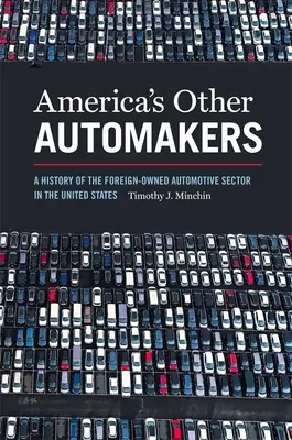 Le altre case automobilistiche d'America: Una storia del settore automobilistico di proprietà straniera negli Stati Uniti - America's Other Automakers: A History of the Foreign-Owned Automotive Sector in the United States
