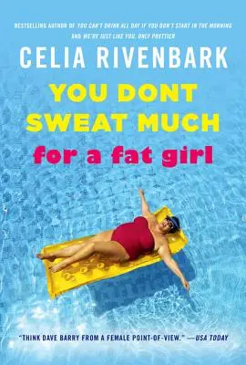 Non si suda molto per essere una ragazza grassa: Osservazioni sulla vita dall'estremità bassa della piscina - You Don't Sweat Much for a Fat Girl: Observations on Life from the Shallow End of the Pool