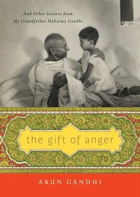 Il dono della rabbia: E altre lezioni di mio nonno Mahatma Gandhi - The Gift of Anger: And Other Lessons from My Grandfather Mahatma Gandhi