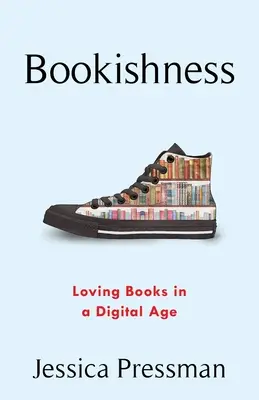 Bookishness: Amare i libri nell'era digitale - Bookishness: Loving Books in a Digital Age