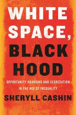 Spazio bianco, cappuccio nero: Accaparramento di opportunità e segregazione nell'era della disuguaglianza - White Space, Black Hood: Opportunity Hoarding and Segregation in the Age of Inequality