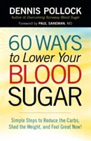 60 modi per abbassare la glicemia: Semplici passi per ridurre i carboidrati, perdere peso e sentirsi subito bene! - 60 Ways to Lower Your Blood Sugar: Simple Steps to Reduce the Carbs, Shed the Weight, and Feel Great Now!