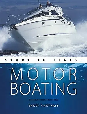 La navigazione a motore dall'inizio alla fine: Dal principiante all'avanzato: La guida perfetta per migliorare le tue abilità di navigazione a motore - Motorboating Start to Finish: From Beginner to Advanced: The Perfect Guide to Improving Your Motorboating Skills