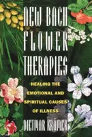 Nuove terapie con i fiori di Bach: curare le cause emotive e spirituali delle malattie - New Bach Flower Therapies: Healing the Emotional and Spiritual Causes of Illness