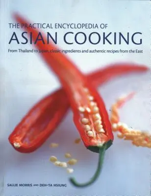 L'enciclopedia pratica della cucina asiatica: Dalla Thailandia al Giappone, ingredienti classici e ricette autentiche dall'Oriente - The Practical Encyclopedia of Asian Cooking: From Thailand to Japan, Classic Ingredients and Authentic Recipes from the East