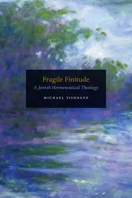 Fragile Finitudine: Una teologia ermeneutica ebraica - Fragile Finitude: A Jewish Hermeneutical Theology
