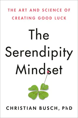 La mentalità della serendipità: L'arte e la scienza di creare fortuna - The Serendipity Mindset: The Art and Science of Creating Good Luck