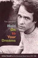 Hold On to Your Dreams: Arthur Russell e la scena musicale di Downtown, 1973-1992 - Hold On to Your Dreams: Arthur Russell and the Downtown Music Scene, 1973-1992