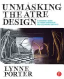 Smascherare il design teatrale: Guida di un progettista per trovare l'ispirazione e coltivare la creatività - Unmasking Theatre Design: A Designer's Guide to Finding Inspiration and Cultivating Creativity