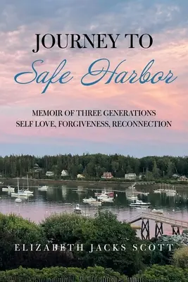 Viaggio verso un porto sicuro: Memorie di tre generazioni: amore di sé, perdono, ricongiungimento - Journey to Safe Harbor: Memoir of Three Generations Self Love, Forgiveness, Reconnection