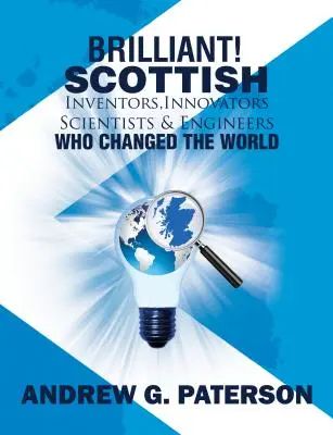Brillante! Inventori, innovatori, scienziati e ingegneri scozzesi che hanno cambiato il mondo - Brilliant! Scottish Inventors, Innovators, Scientists and Engineers Who Changed the World