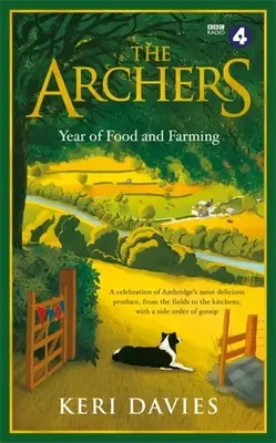 L'anno del cibo e dell'agricoltura degli Arcieri: Una celebrazione dei prodotti più deliziosi di Ambridge, dai campi alle cucine, con un contorno di pettegolezzi - The Archers Year of Food and Farming: A Celebration of Ambridge's Most Delicious Produce, from the Fields to the Kitchens, with a Side Order of Gossip