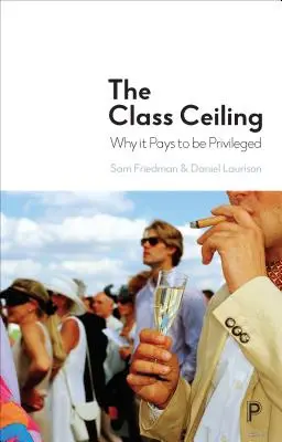 Il soffitto della classe: Perché è vantaggioso essere privilegiati - The Class Ceiling: Why It Pays to Be Privileged