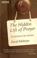 La vita nascosta della preghiera: La linfa vitale del cristiano - The Hidden Life of Prayer: The Life-Blood of the Christian