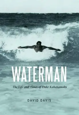 Waterman: La vita e i tempi del Duca Kahanamoku - Waterman: The Life and Times of Duke Kahanamoku