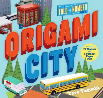 Origami City: Un libro pieghevole: Include 75 modelli e un tappetino di carta pieghevole - Origami City: A Fold-By-Number Book: Includes 75 Models and a Foldout Paper Mat