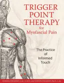 Terapia dei punti trigger per il dolore miofasciale: La pratica del tocco informato - Trigger Point Therapy for Myofascial Pain: The Practice of Informed Touch