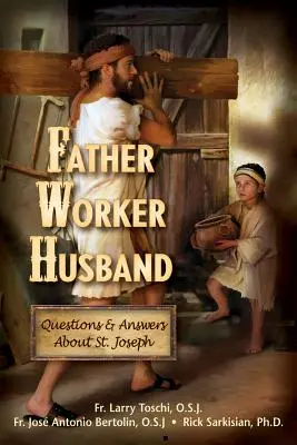 Padre, lavoratore, marito: Domande e risposte su San Giuseppe - Father, Worker, Husband: Questions & Answers about Saint Joseph