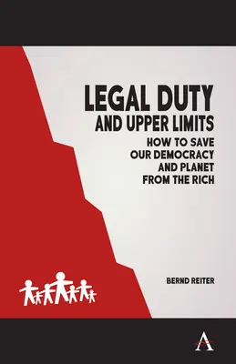 Obbligo legale e limiti massimi: Come salvare la nostra democrazia e il nostro pianeta dai ricchi - Legal Duty and Upper Limits: How to Save Our Democracy and Planet from the Rich