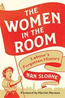 Le donne nella stanza: La storia dimenticata del lavoro - The Women in the Room: Labour's Forgotten History