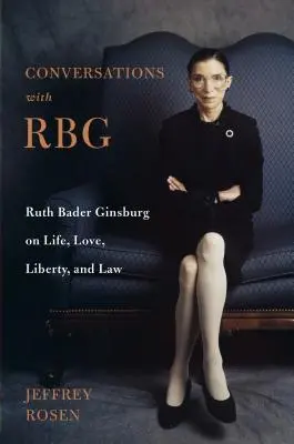Conversazioni con Rbg: Ruth Bader Ginsburg su vita, amore, libertà e legge - Conversations with Rbg: Ruth Bader Ginsburg on Life, Love, Liberty, and Law