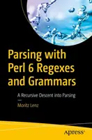 Parsing con le Regex e le grammatiche del Perl 6: Una discesa ricorsiva nel parsing - Parsing with Perl 6 Regexes and Grammars: A Recursive Descent Into Parsing