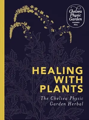 Guarire con le piante: Le erbe del Chelsea Physic Garden - Healing with Plants: The Chelsea Physic Garden Herbal