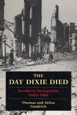 Il giorno in cui morì Dixie: Il Sud occupato, 1865-1866 - The Day Dixie Died: The Occupied South, 1865-1866