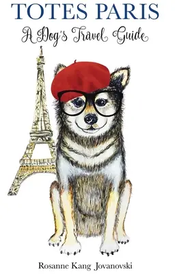 Totes Paris: Guida di viaggio per cani - Totes Paris: A Dog's Travel Guide