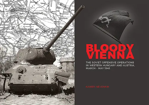 Vienna insanguinata: le operazioni offensive sovietiche in Ungheria occidentale e Austria, marzo-maggio 1945 - Bloody Vienna: The Soviet Offensive Operations in Western Hungary and Austria, March-May 1945