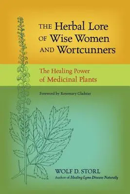 L'erboristeria delle donne sagge e dei malvagi: Il potere curativo delle piante medicinali - The Herbal Lore of Wise Women and Wortcunners: The Healing Power of Medicinal Plants