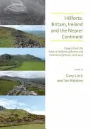 Villaggi di montagna: Gran Bretagna, Irlanda e il continente vicino: Documenti della conferenza sull'Atlante dei castelli di collina della Gran Bretagna e dell'Irlanda, giugno 2017 - Hillforts: Britain, Ireland and the Nearer Continent: Papers from the Atlas of Hillforts of Britain and Ireland Conference, June 2017