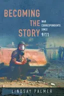 Diventare la storia: Corrispondenti di guerra dall'11 settembre - Becoming the Story: War Correspondents Since 9/11