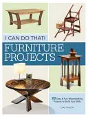 I Can Do That - Progetti per mobili: 20 progetti di lavorazione del legno facili e divertenti per sviluppare le vostre abilità - I Can Do That - Furniture Projects: 20 Easy & Fun Woodworking Projects to Build Your Skills
