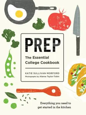 Prep: Il libro di cucina essenziale per il college - Prep: The Essential College Cookbook
