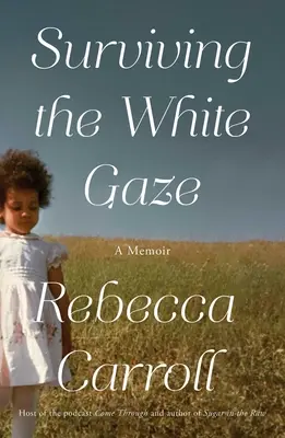 Sopravvivere allo sguardo bianco: Un libro di memorie - Surviving the White Gaze: A Memoir
