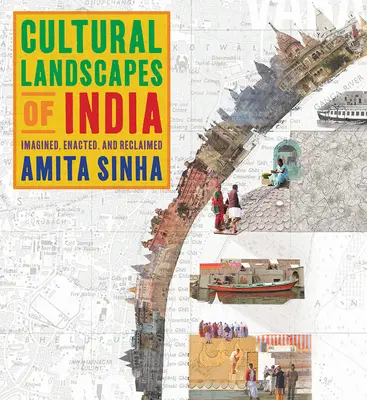 Paesaggi culturali dell'India: Immaginati, messi in atto e recuperati - Cultural Landscapes of India: Imagined, Enacted, and Reclaimed