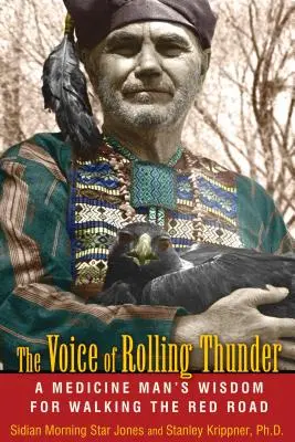La voce del tuono rotolante: La saggezza di un uomo di medicina per percorrere la Via Rossa - The Voice of Rolling Thunder: A Medicine Man's Wisdom for Walking the Red Road