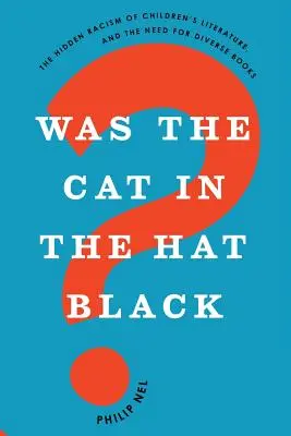 Il gatto col cappello era nero?: Il razzismo nascosto della letteratura per l'infanzia e la necessità di libri diversificati - Was the Cat in the Hat Black?: The Hidden Racism of Children's Literature, and the Need for Diverse Books