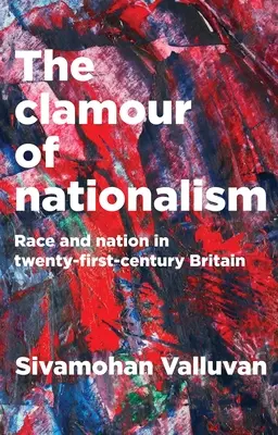 Il clamore del nazionalismo: Razza e nazione nella Gran Bretagna del XXI secolo - The Clamour of Nationalism: Race and Nation in Twenty-First-Century Britain