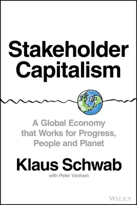 Il capitalismo degli stakeholder: Un'economia globale che funziona per il progresso, le persone e il pianeta - Stakeholder Capitalism: A Global Economy That Works for Progress, People and Planet