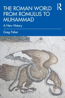 Il mondo romano da Romolo a Maometto: Una nuova storia - The Roman World from Romulus to Muhammad: A New History